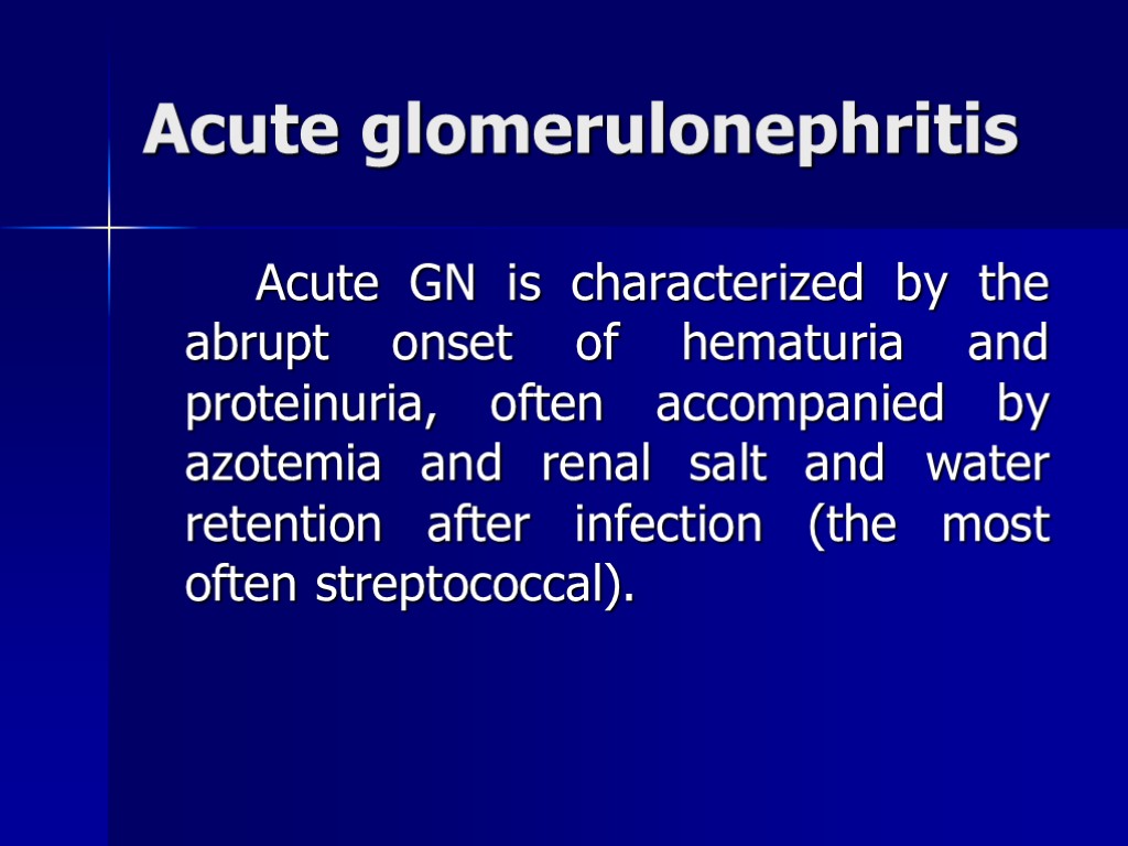 Acute glomerulonephritis Acute GN is characterized by the abrupt onset of hematuria and proteinuria,